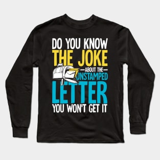 Do You Know The Joke About The Unstamped Letter Long Sleeve T-Shirt